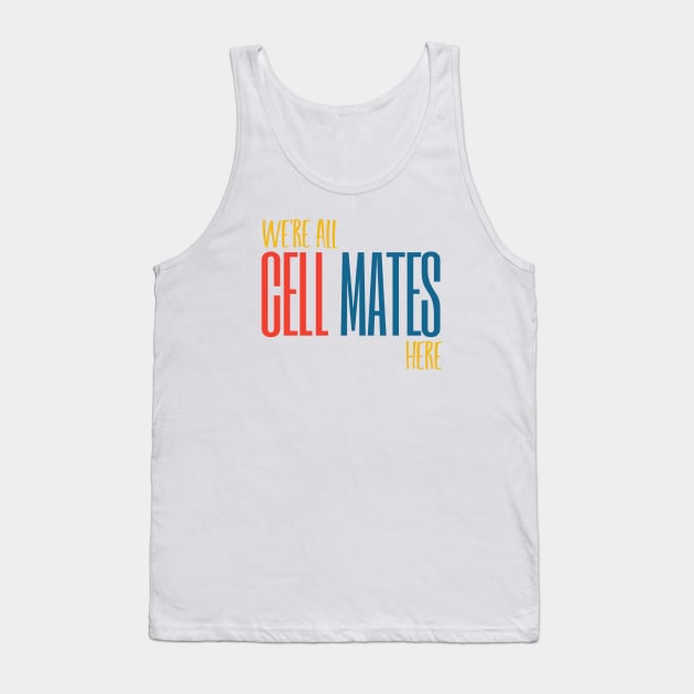We're All Cell Mates Here Tank Top by whyitsme